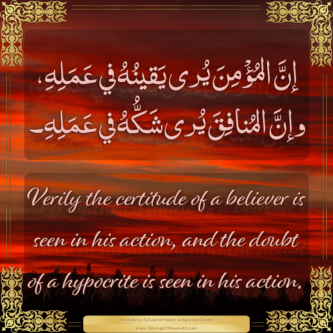 Verily the certitude of a believer is seen in his action, and the doubt of...